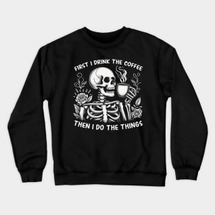 First coffee then do things Funny Skeleton Quote Hilarious Sayings Humor Gift Crewneck Sweatshirt